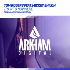 Tom Rogers ft. Mickey Shiloh - Train To Nowhere (Photographer Remix)