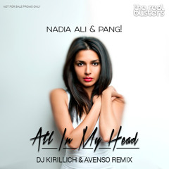 Nadia Ali & PANG! - All In My Head (DJ KIRILLICH & AVENSO Remix)