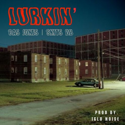 LURKIN' Ft. Cas Jones & Skits DB