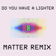 Do You Have A Lighter (HEXIS Remix)