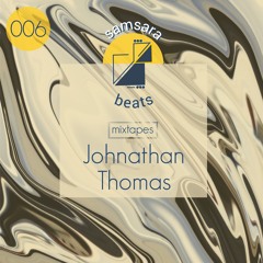 Samsara Beats Mixtapes | 006 | Johnathan Thomas