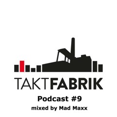 Taktfabrik Podcast #9 mixed by Mad Maxx
