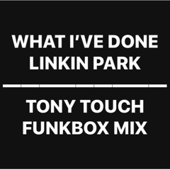 What I've done (Tony Touch FUNKBOX mix)