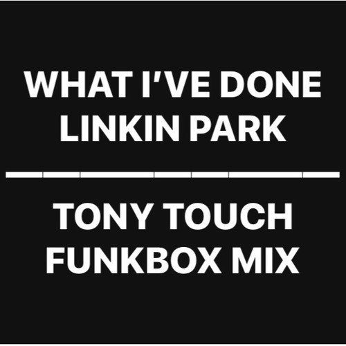 What I've done (Tony Touch FUNKBOX mix)