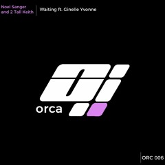 Noel Sanger & 2 Tall Keith ft. Ginelle Yvonne - Waiting (Original Mix) ORC006