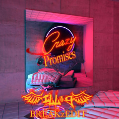 Crazy Promises (ILL-g BreaKzEdit)
