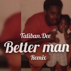 Taliban Dee - Better Man (Remix)