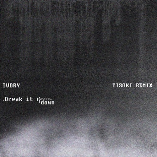 IVORY - Break It Down (Tisoki Remix)