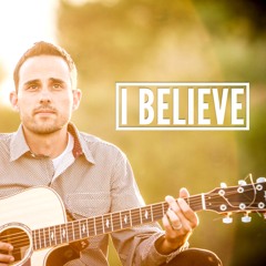 I BELIEVE