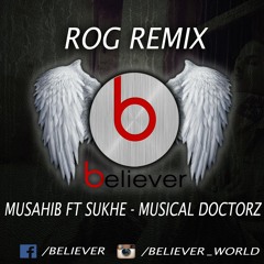 Rog musahib ft sukhe musical doctorz (remix) believer (mix) - latest punjabi songs 2017