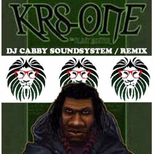 KRS-ONE ( REMIX ) DJ CABBY SOUNDSYSTEM