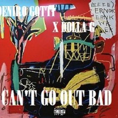 Deniro Gotti x Dolla G - Cant Go Out Bad (Ex.Prod. Jase Da Don)