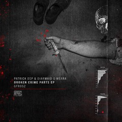 Patrick DSP & Diarmaid O Meara - Broken Crime Parts [GFR052]