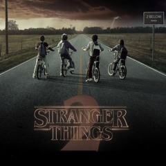 Stranger Things 2 (2 Below Remix)