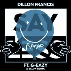 Dillon Francis - Say Less (feat. G - Eazy) [2 Below Remix]