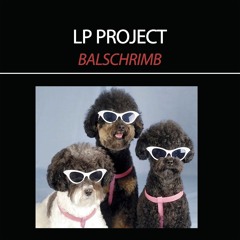 LP Project - Balschrimb (Original Mix)- INEDIT