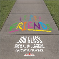 Friends ft. The D.A. (Ediquette & Dexter Soul) & J Bonzie w Cuts by Dj Slipwax (prod. by Jon Glass)
