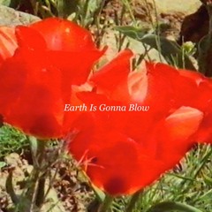 Earth Is Gonna Blow
