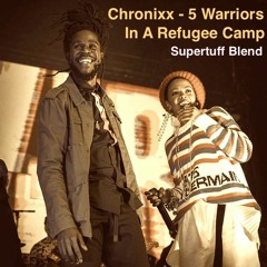 Chronixx - 5 Warriors In A Refugee Camp (Supertuff Dubplate/ U-Tek Blend)