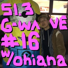 G-WAVE #16 w/ Ohiana