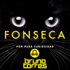 Fonseca - Por Pura Curiosidad Bruno Torres Remix Fonseca - Por Pura Curiosidad Bruno Torres Remix
