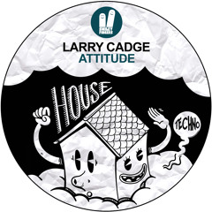 FREE DOWNLOAD! Larry Cadge - Attitude (Original Mix) Smiley Fingers