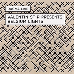 Dogma Live - Valentin Stip presents Belgium Lights