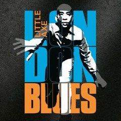 Little Axe - LONDON BLUES (London Version)