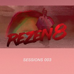 REZEN8 SESSIONS 003