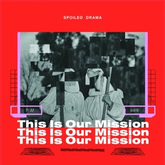 B3 Spoiled Drama - This Is Our Mission