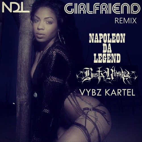 Girlfriend [Remix] - Napoleon Da Legend, Busta Rhymes, Vybz Kartel