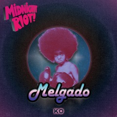 Melgado 'KO' - Midnight Riot Soundcloud Blend