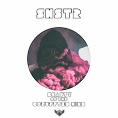 SHSTR • Beauty Of The Corrupted Mind