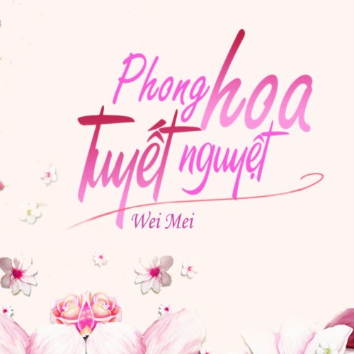 [Cover Lời Việt] Phong Hoa Tuyết Nguyệt | 风花雪月-Wei Mei