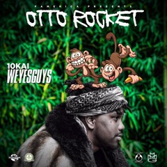 10kai weyesguys- Otto Rocket