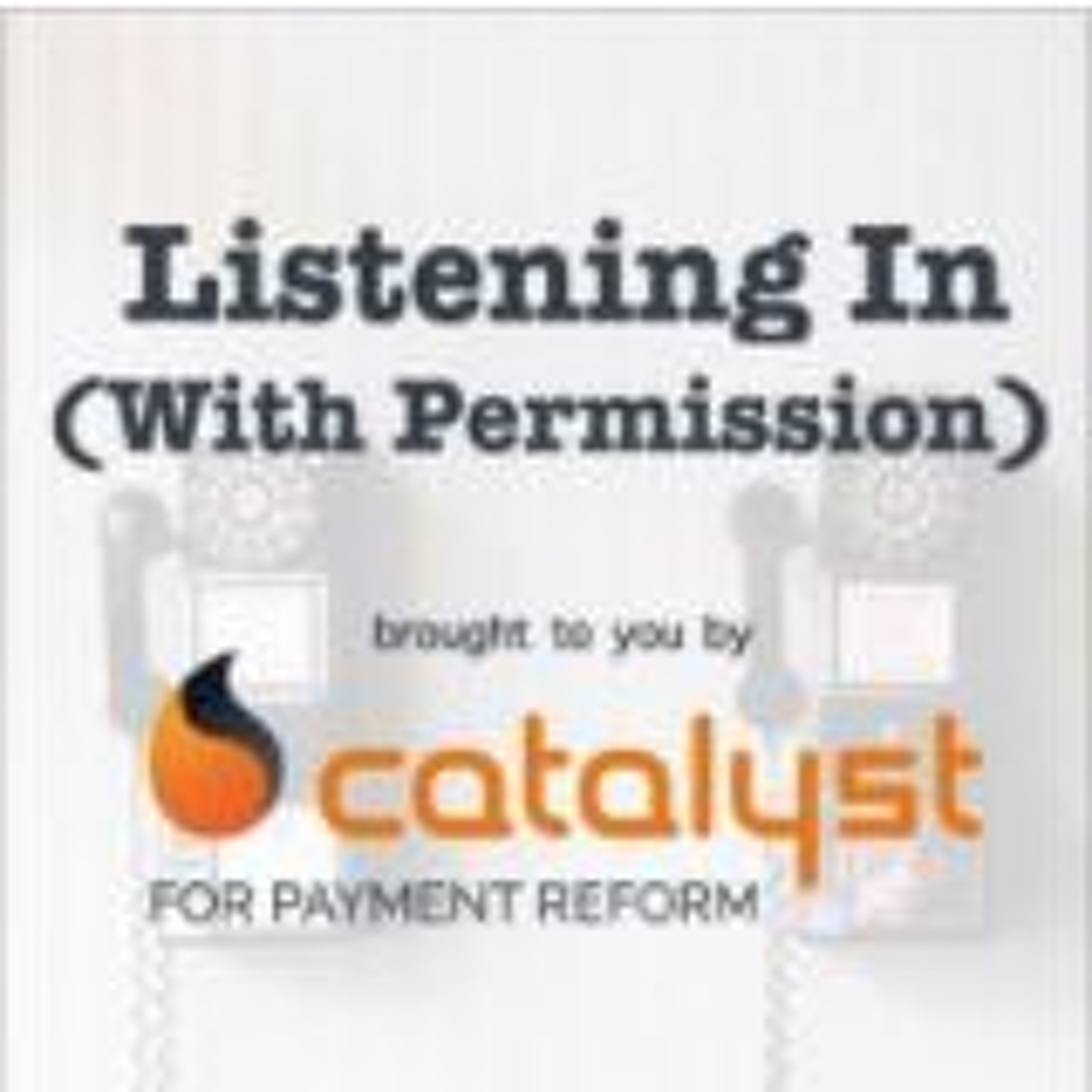 Listening In (With Permission): Conversations About Today\'s Pressing Health Care Topics