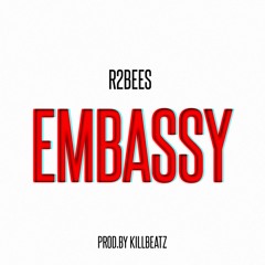 R2bees - Embassy (Prod Killbeatz)