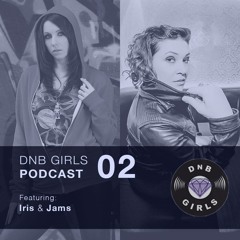DnB Girls Podcast #02 - Iris & Jams