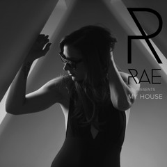 MY HOUSE #38 (DJ RAE PRESENTS THE MONTHLY PODCAST)
