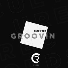 Esee Free - Groovin (Original Mix)*FREE DOWNLOAD*