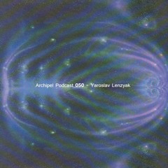 [Archipel Podcast 050] Yaroslav Lenzyak @ PORT (Ezoterika)