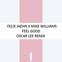 Felix Jaehn X Mike Williams - Feel Good (Oscar Lee Remix) Sc Edit