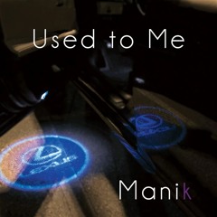 Manik - Used to Me (Prod. by ChrizBeatz)