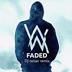 Alan Walker - Faded(Dj Noiser Remix)