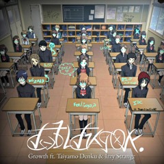 Growth ft. Taiyamo Denku & Izzy Strange