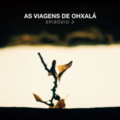 CosmoPod 17 " As Viagens De Ohxalá - Episódio 3 " by Ohxalá