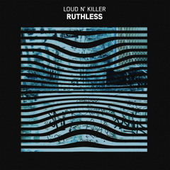 Loud N' Killer - Ruthless