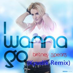 Britney Spears - I Wanna Go(Kyudik Remix)