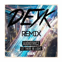 Audiotricz - Let There Be Light (Deyk Remix)