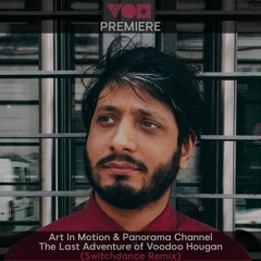 Premiere Art In Motion & Panorama Channel - The Last Adventure Of Voodoo Houngan (Switchdance Remix)